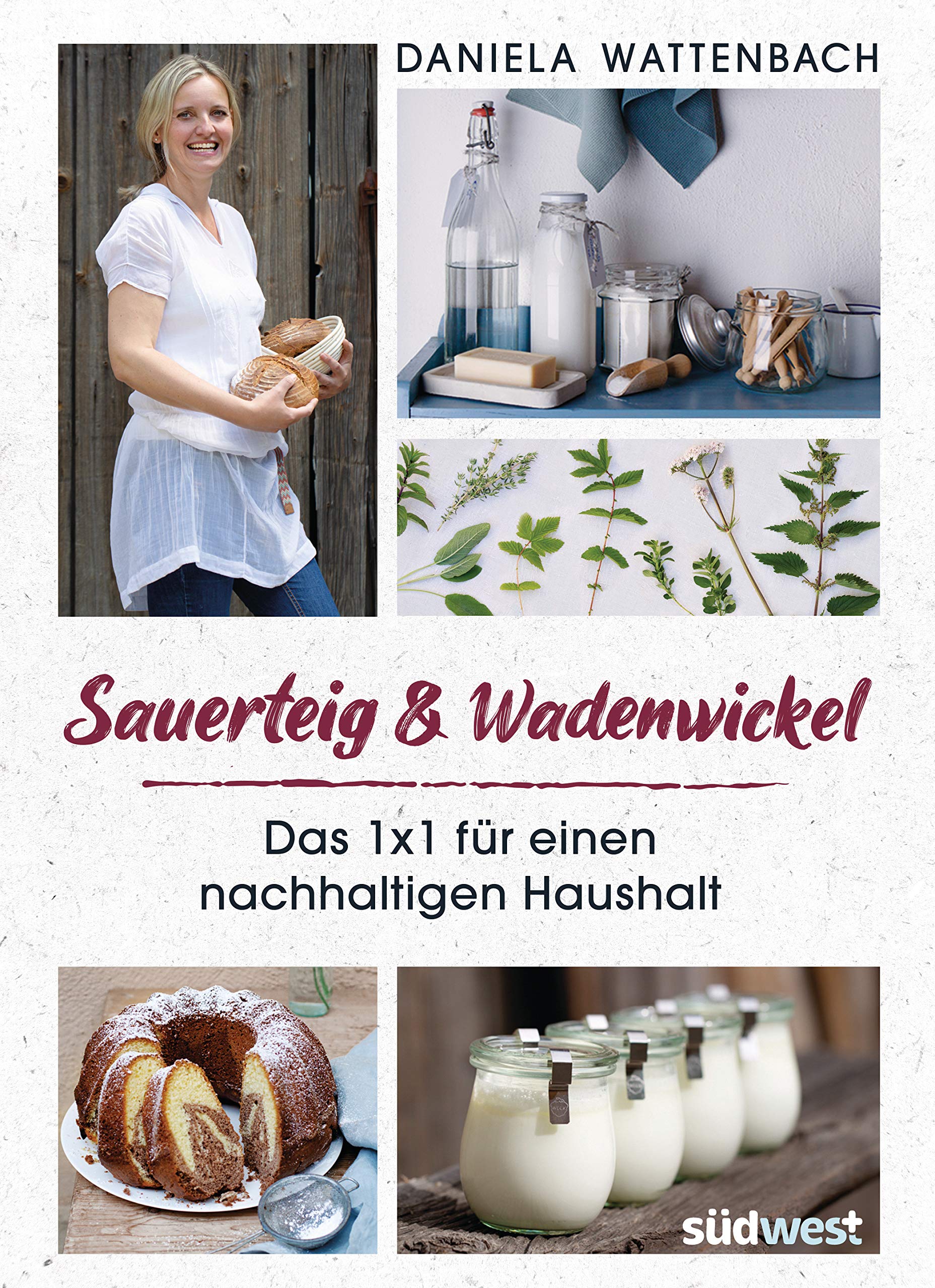 Sauerteig & Wadenwickel: Das 1x1 für einen nachhaltigen Haushalt (German Edition)