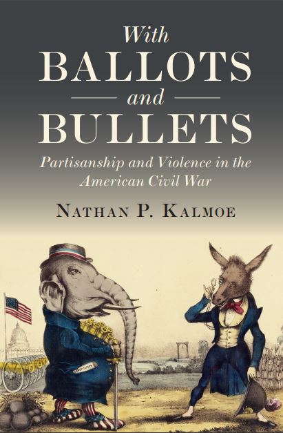 With Ballots and Bullets: Partisanship and Violence in the American Civil War (ebook)