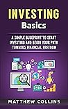 Investing Basics: A Simple Blueprint to Start Investing and Begin Your Path Towards Financial Freedom (Money Management and Investing Basics)