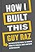 How I Built This: The Unexpected Paths to Success From the World's Most Inspiring Entrepreneurs