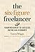 The Six-Figure Freelancer: ...