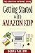 Getting Started with Amazon KDP: The Ultimate "How To Become an Author Book" Reveals Everything About Writing Books for Kindle (The Christian Author's Guide Book 1)