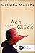 Ach Glück: Roman