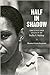 Half in Shadow: The Life an...