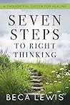 Seven Steps To Right Thinking : A Thoughtful System Of Healing (The Shift Series)