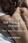 The Thing With Étienne by Roe Horvat The Thing With Étienne by Roe Horvat