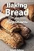Baking bread for beginners:...
