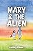 Mary & the Alien