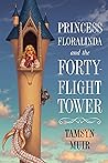 Princess Floralinda and the Forty-Flight Tower by Tamsyn Muir