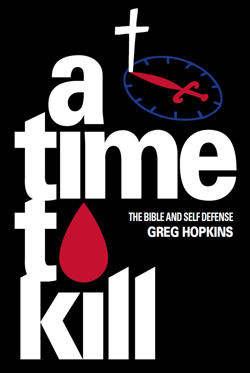 A Time To Kill: The Bible And Self Defense (Kindle Edition)