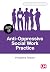 Anti-Oppressive Social Work Practice (Transforming Social Work Practice Series)