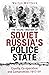 The Secret History of Soviet Russia's Police State: Cruelty, Co-operation and Compromise, 1917–91