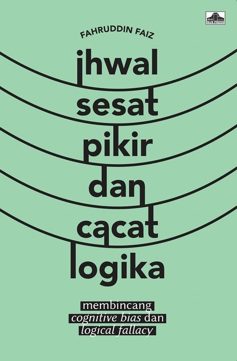 Ihwal Sesat Pikir dan Cacat Logika: membincang cognitive bias dan logical fallacy