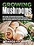 Growing Mushrooms: DIY Guid...