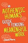 Book cover for An Authentic Human's Guide to Finding Meaningful Work