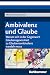 Ambivalenz und Glaube: Waru...