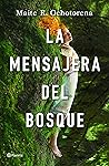 La mensajera del bosque by Maite R. Ochotorena
