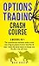 OPTIONS TRADING CRASH COURSE  by Mark Broker