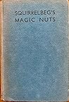 Squirrelbeg's Magic Nuts by Marjory M. Browne