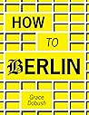 How to Berlin: A real-talk guide to moving to Berlin, finding an apartment and surviving in Germany