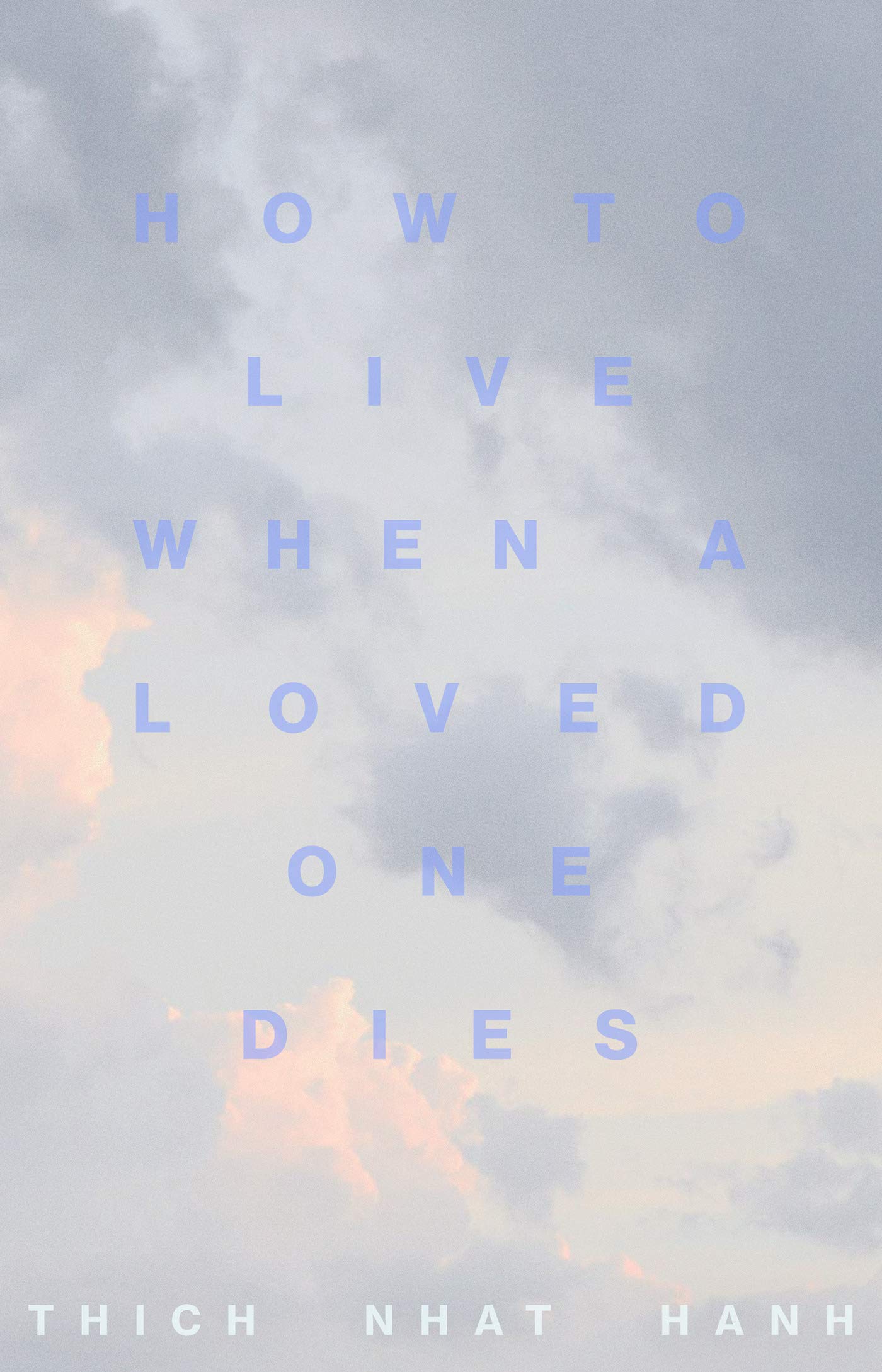 How to Live When a Loved One Dies: Healing Meditations for Grief and Loss (Kindle Edition)