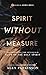 Spirit Without Measure: Experiencing the Sevenfold Flow of the Holy Spirit