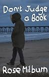 Don't Judge a Book by Rose  Milburn