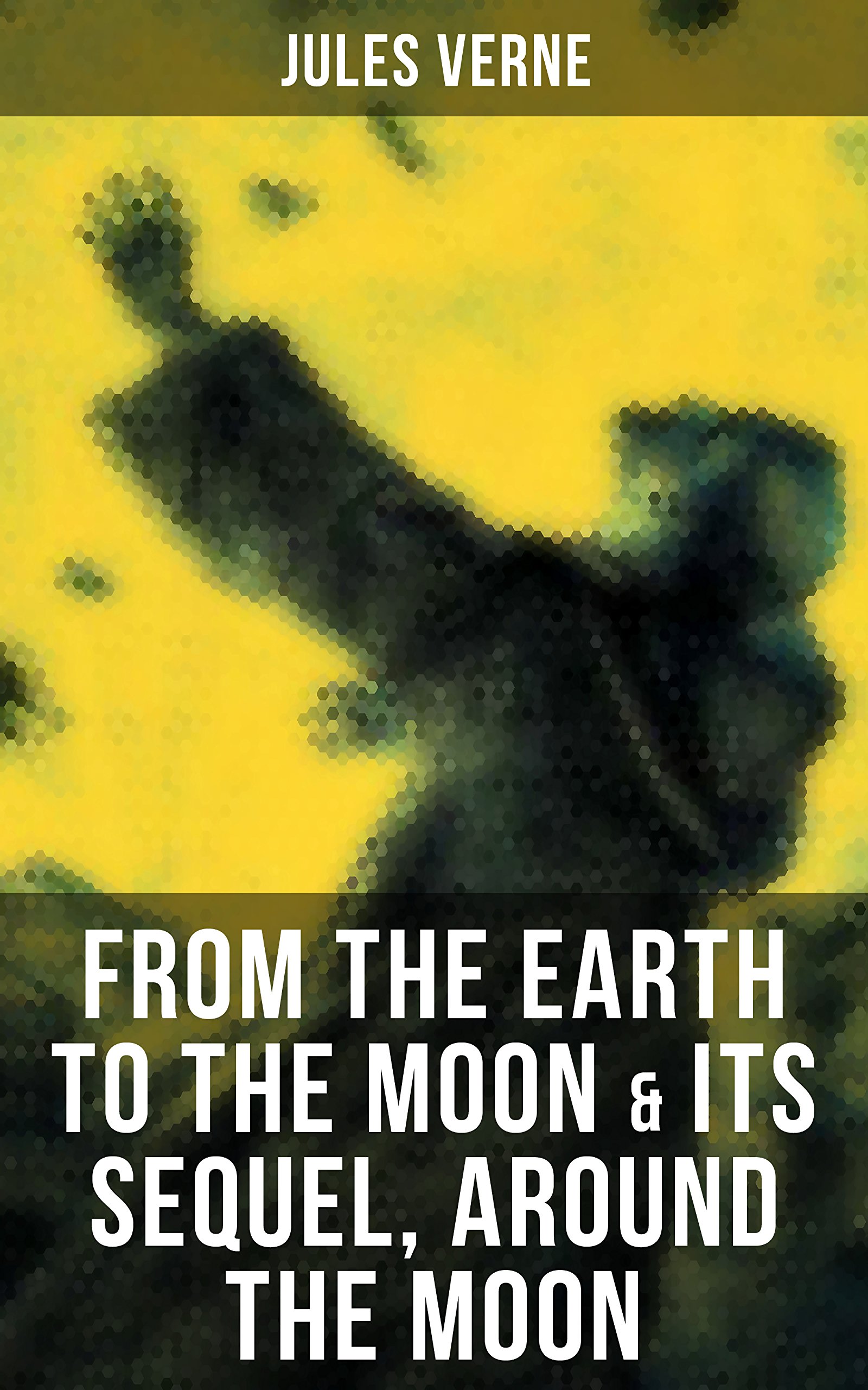 FROM THE EARTH TO THE MOON & Its Sequel, Around the Moon: Enriched edition. Two Science Fiction Classics in One Edition
