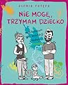 Nie mogę, trzymam dziecko by Ksenia Potępa