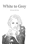 White to Grey by Olivia White