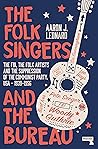 The Folk Singers and the Bureau: The FBI, the Folk Artists and the Suppression of the Communist Party, USA-1939-1956