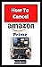 How to Cancel Amazon Prime:...
