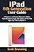 iPad 8th Generation User Guide: A Beginner and Seniors Manual to Hidden Features, Tips & Tricks and Mastery of The New Apple 10.2" iPad & iPadOS 14