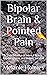 Bipolar Brain & Pointed Pain by Melanie Holmes Bipolar Brain & Pointed Pain by Melanie Holmes