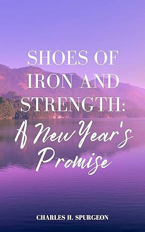 SHOES OF IRON, AND STRENGTH SUFFICIENT: A NEW YEAR'S PROMISE
