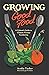 Growing Good Food by Acadia Tucker