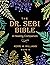 THE DR. SEBI BIBLE: A Healing Companion: 7 in 1 Collection for All You Need to Know About the Alkaline Plant-Based Diet, Detox Plan, Cures, Treatments, Fasting, Herbs, Products, Recipes & More