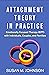 Attachment Theory in Practice: Emotionally Focused Therapy (EFT) with Individuals, Couples, and Families