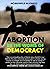 ABORTION BY THE WOMB OF DEMOCRACY : The story of David Versus Goliath