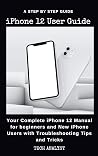 iPHONE 12 USER GUIDE: Your Complete iPhone 12, Pro & Pro Max Manual for Beginners and New iPhone Users with Troubleshooting Tips and Tricks. iPHONE 12 USER GUIDE: Your Complete iPhone 12, Pro & Pro Max Manual for Beginners and New iPhone Users with Troubleshooting Tips and Tricks.