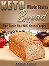 Keto Bread: Keto Whole Gains Bread Recipes The taste you will Never Forget