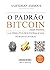 O Padrão Bitcoin (Edição Brasileira): A Alternativa Descentralizada ao Banco Central (Portuguese Edition)