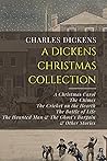 A Dickens Christmas Collection: A Christmas Carol, The Chimes, The Cricket on the Hearth, The Battle of Life, The Haunted Man & The Ghost’s Bargain, & Other Christmas Stories