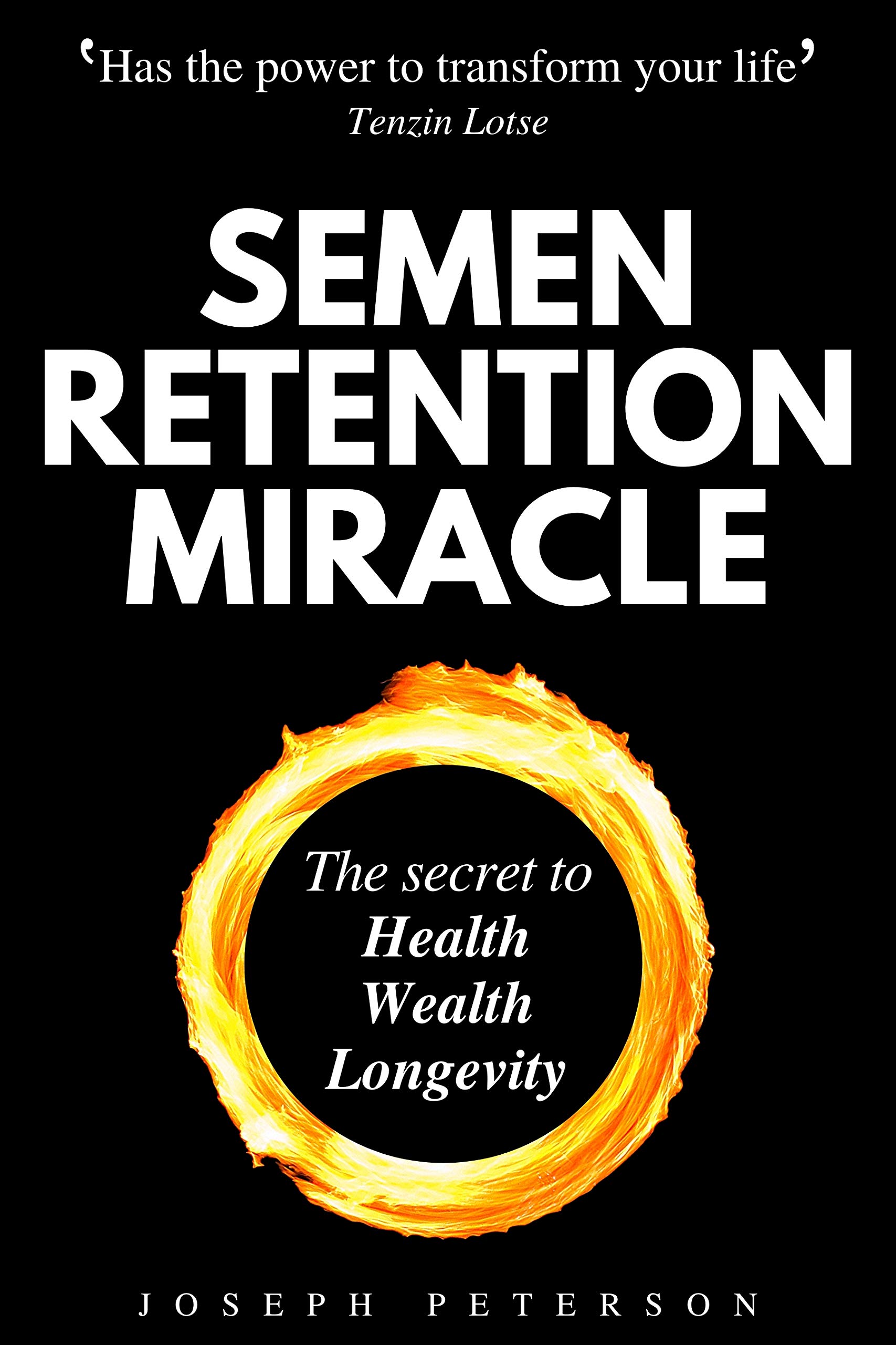 Semen Retention Miracle: Secrets of Sexual Energy Transmutation for Wealth, Health, Sex and Longevity (Cultivating Male Sexual Energy)