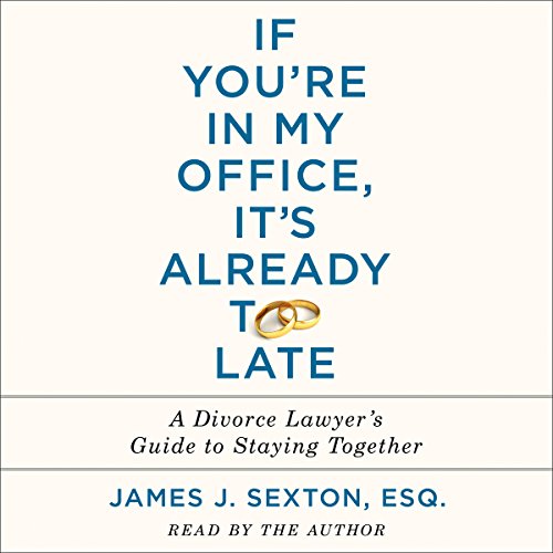 If You're in My Office, It's Already Too Late: A Divorce Lawyer's Guide to Staying Together