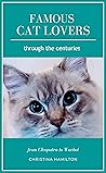 Famous Cat Lovers Through the Centuries by Christina Hamilton