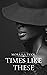 Times Like These by Morrisa Tuck