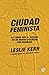 Ciudad feminista: La lucha por el espacio en un mundo diseñado por hombres