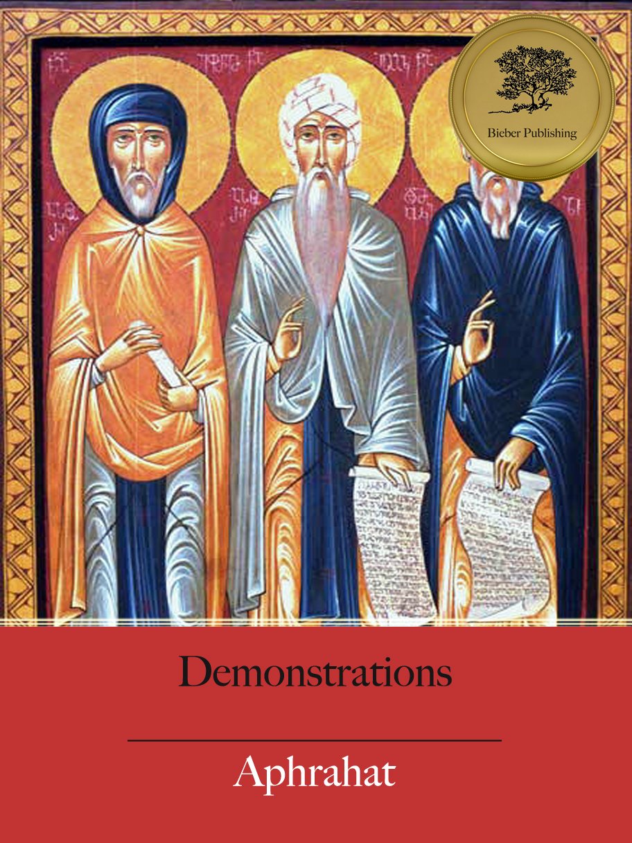 The Demonstrations of Aphrahat, the Persian Sage (Illustrated)