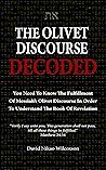 The Olivet Discourse Decoded: To understand end-times prophecy, you need to know the fulfillment of Messiah’s Olivet Discourse in Matthew 24, Mark 13 and Luke 21 The Olivet Discourse Decoded: To understand end-times prophecy, you need to know the fulfillment of Messiah’s Olivet Discourse in Matthew 24, Mark 13 and Luke 21